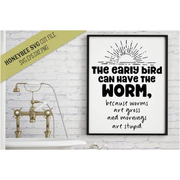 The Early Bird Can Have the Worm SVG Cut File