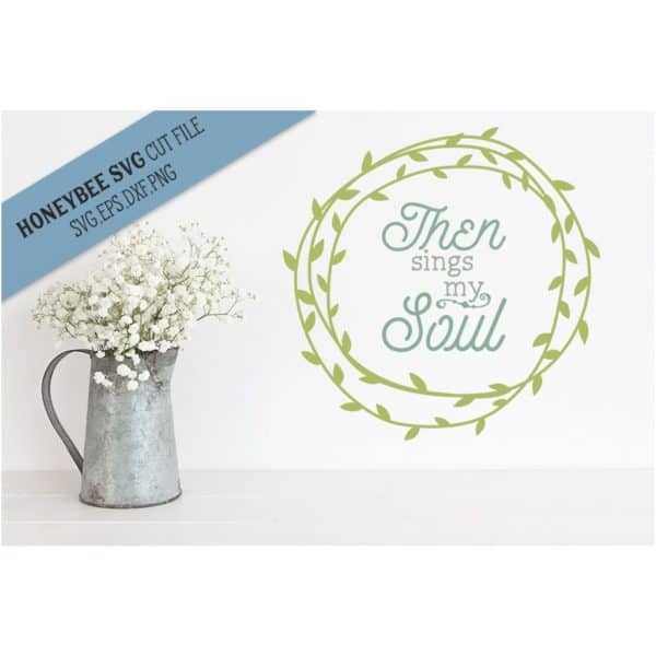 Then Sings My Soul SVG Cut File