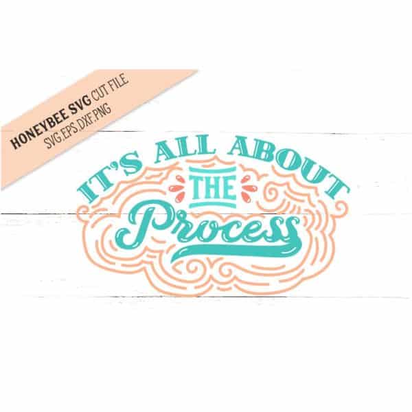 It's All About the Process SVG Cut File