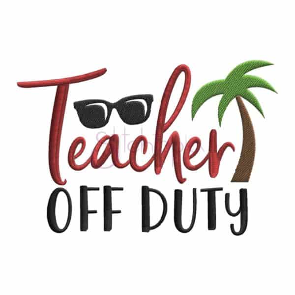 Teacher Off Duty Embroidery Design