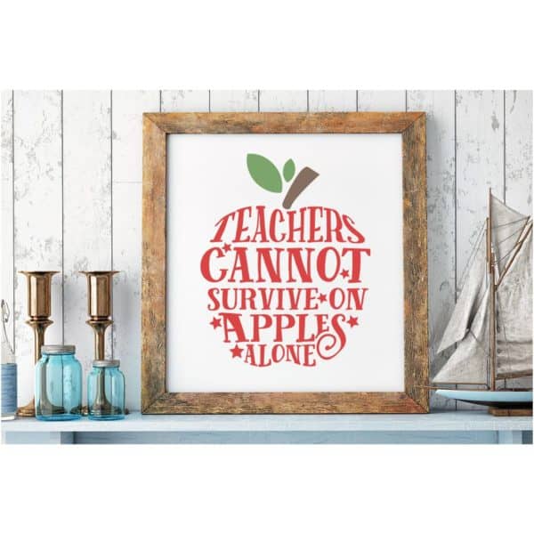 Teachers Cannot Survive On Apples Alone SVG Cut File