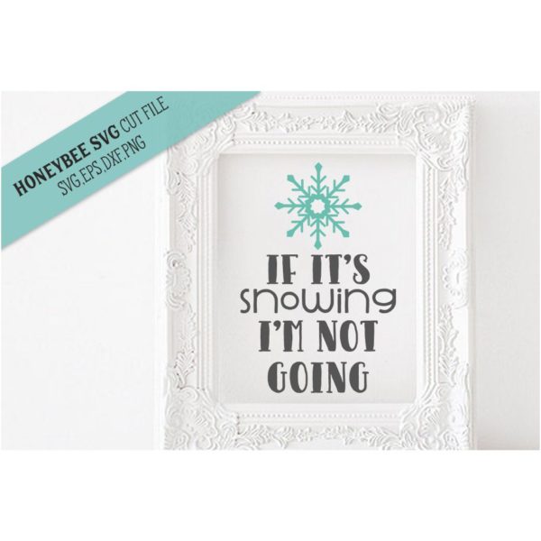 If It's Snowing I'm Not Going SVG Cut File