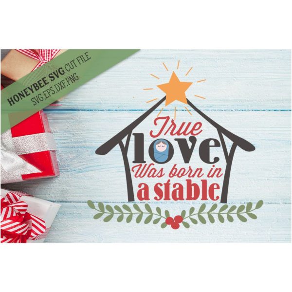 True Love Was Born In A Stable SVG Cut File