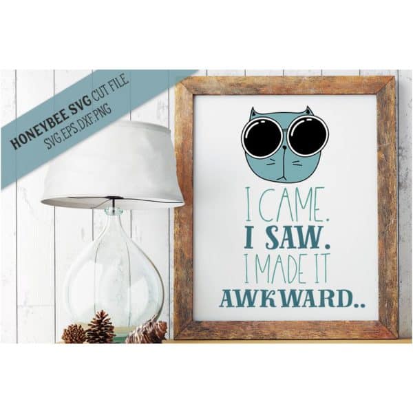 I Came I Saw I Made It Awkward SVG Cut File