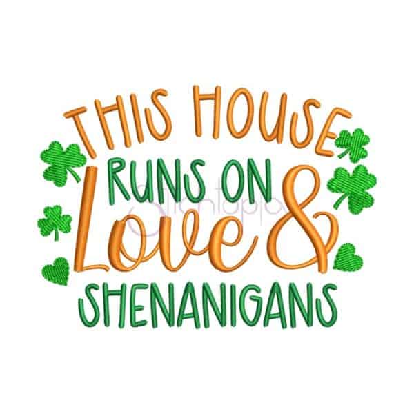 This House Runs On Love & Shenanigans Embroidery Design