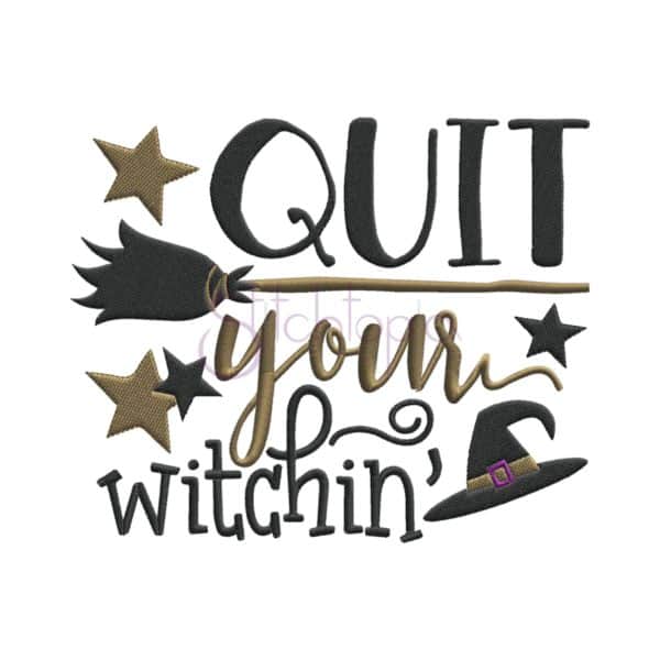 Quit Your Witchin Embroidery Design