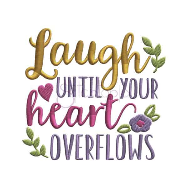 Laugh Until Your Heart Overflows Embroidery Design
