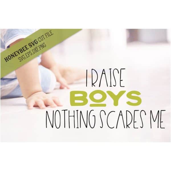 I Raise Boys Nothing Scares Me SVG Cut File