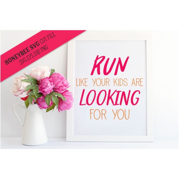 Run Like Your Kids Are Looking For You SVG Cut File