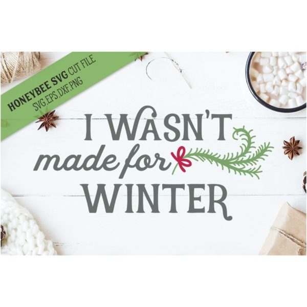 I Wasn't Made For Winter SVG Cut File