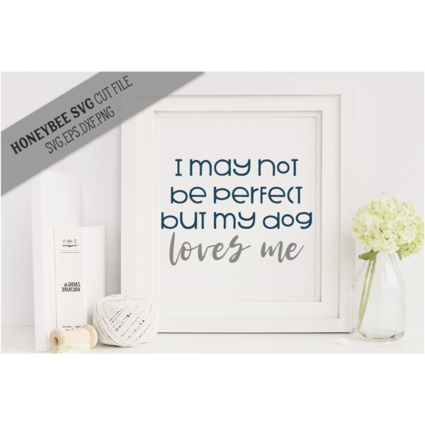 I May Not Be Perfect Dog SVG Cut File