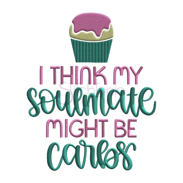 I Think My Soulmate Might Be Carbs Embroidery Design