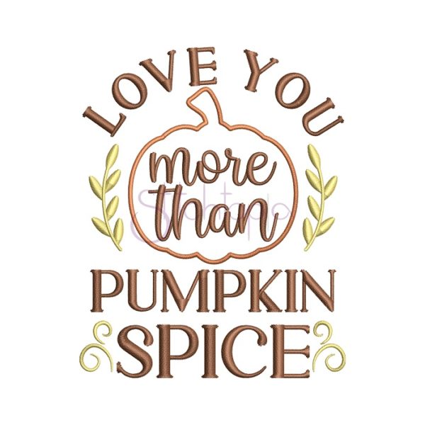 Love You More Than Pumpkin Spice Embroidery Design